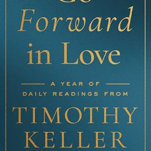 Go Forward in Love: A Year of Daily Readings from Timothy Keller
