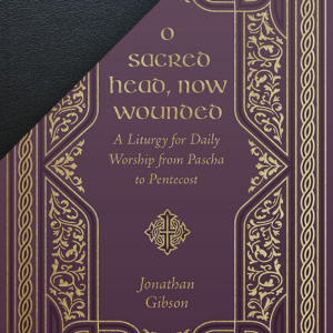 O Sacred Head, Now Wounded: A Liturgy for Daily Worship from Pascha to Pentecost (Exclusive Leather Edition)